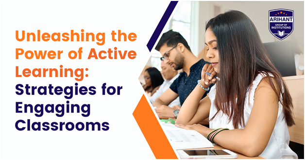 Unleashing the Power of Active Learning Strategies for Engaging Classrooms